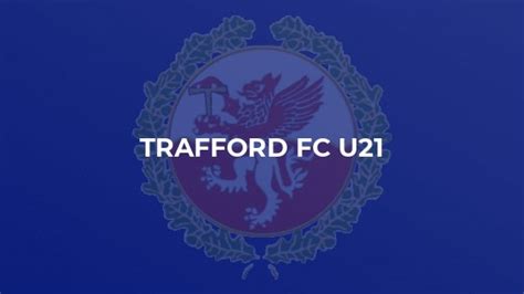 Trafford F.C. Trafford FC U21