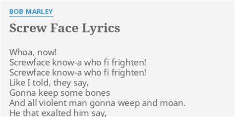 "SCREW FACE" LYRICS by BOB MARLEY: Whoa, now! Screwface know-a...