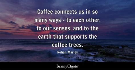 Rohan Marley - Coffee connects us in so many ways - to...