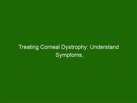 Treating Corneal Dystrophy: Understand Symptoms, Risks & Treatment ...