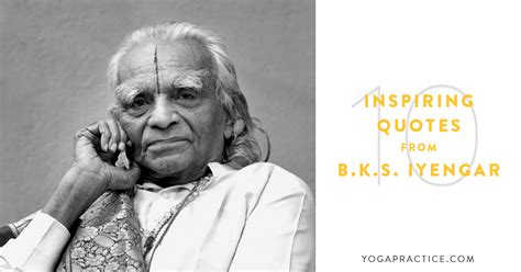 10 Inspiring Quotes from B.K.S. Iyengar - YOGA PRACTICE