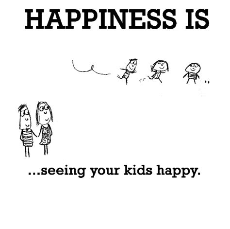 Happiness is, seeing your kids happy. - Cute Happy Quotes | Cute happy quotes, Happy quotes ...