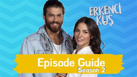 Erkenci Kus ~ Episode Guide ~ Season 2