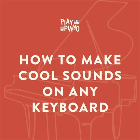 How To Make Cool Sounds On Any Keyboard - PlayPiano