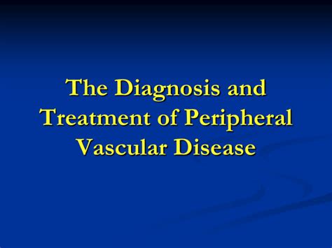 The Diagnosis and Treatment of Peripheral Vascular Disease