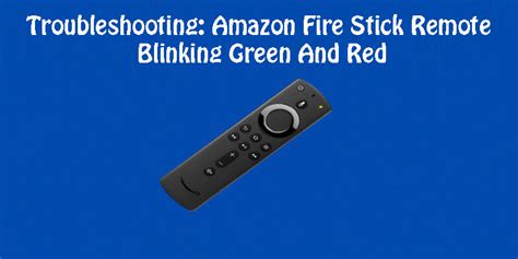Troubleshooting: Amazon Fire Stick Remote Blinking Green And Red