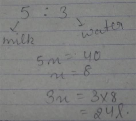 9. A mixture of milk and water is in the ratio of 5:3. If the mixture contains 40 litres of milk ...