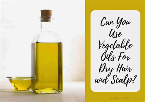 Will Vegetable Oil Help My Dry Scalp And Hair | Benefits And Disadvantages - Hair Everyday Review