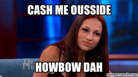 Cash Me Ousside / Howbow Dah | Know Your Meme