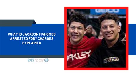 What Is Jackson Mahomes Arrested For? Charges Explained - 247 News Around The World