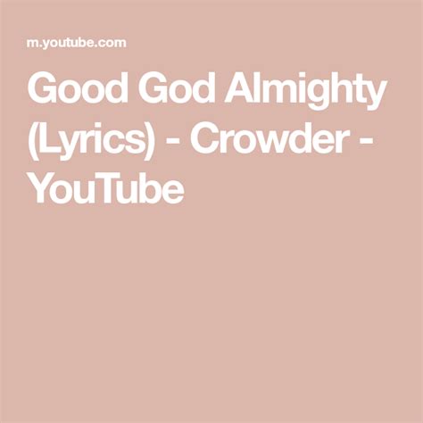 Good God Almighty (Lyrics) - Crowder - YouTube | God almighty, Praise ...