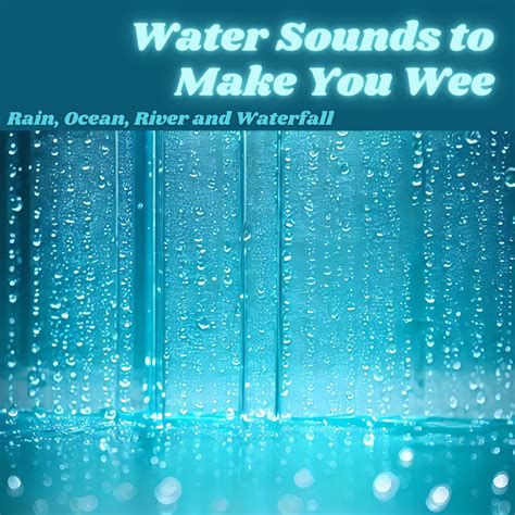 ‎Water Sounds to Make You Wee - Rain, Ocean, River and Waterfall by Water College on Apple Music