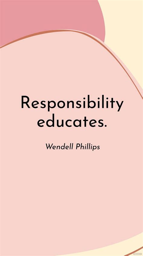 Wendell Phillips - Responsibility educates. in JPG - Download | Template.net