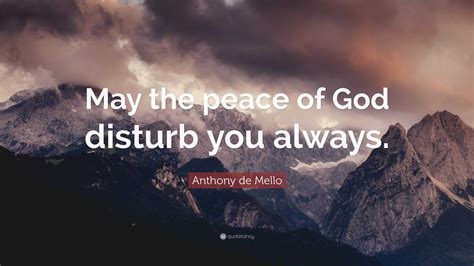 Anthony de Mello Quote: “May the peace of God disturb you always.”