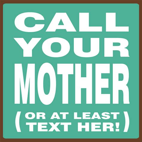 Call Your Mother (Or At Least Text Her!) | Text for her, Sign quotes, Wood signs