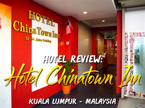 Hotel Review: Hotel Chinatown Inn, Kuala Lumpur – Malaysia