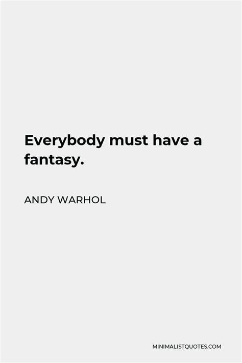 Andy Warhol Quote: Everybody must have a fantasy. | Andy warhol quotes ...