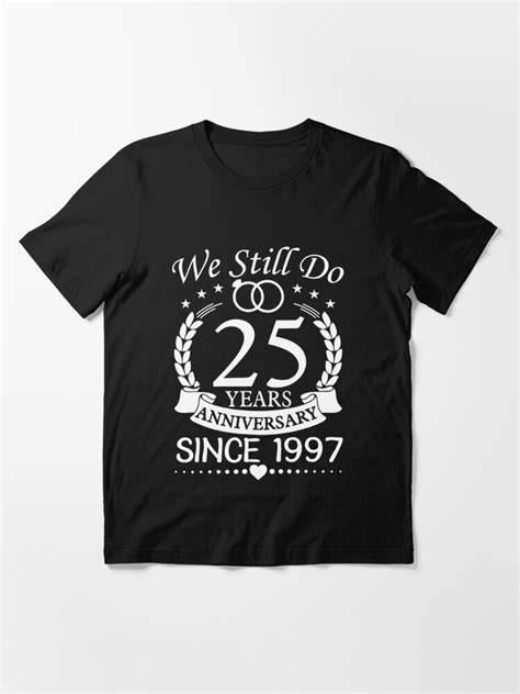 "We Still Do 25 Years Anniversary Since 1997 25th Wedding Anniversary" T-shirt for Sale by ...