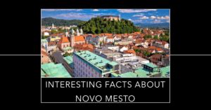 10 Interesting Facts About Novo Mesto | Isolated Traveller