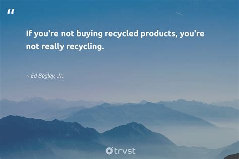 34 Recycling Quotes to Inspire Actions to Increase Recycling