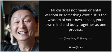 Chungliang Al Huang quote: Tai chi does not mean oriental wisdom or ...