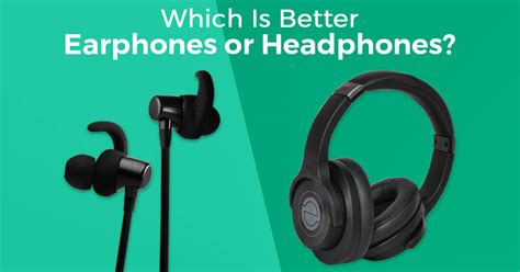 Which Is Better - Earphones or Headphones? 2024