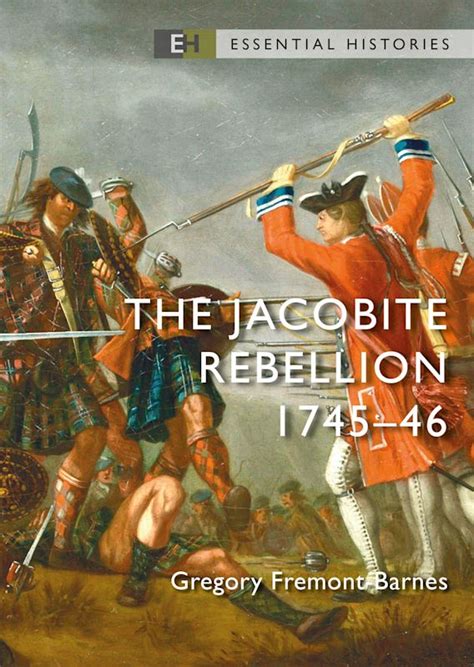 The Jacobite Rebellion: 1745–46: Essential Histories Gregory Fremont ...