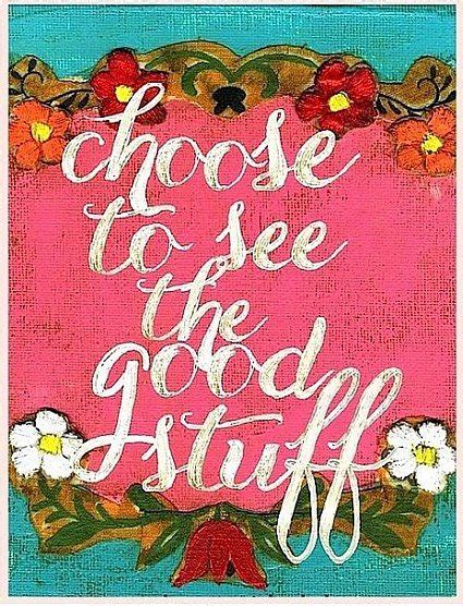 Choose To See The Good Stuff | Quote Picture