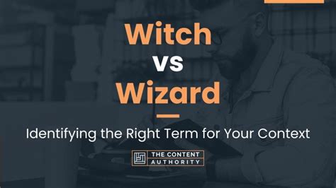 Witch vs Wizard: Identifying the Right Term for Your Context