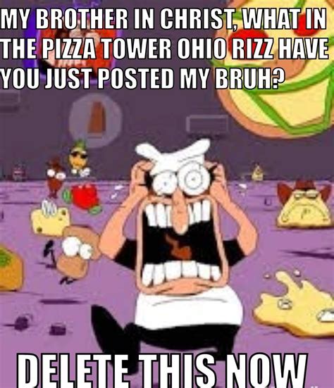 My Brother in Christ, What in the Pizza Tower Ohio Rizz Have You Just Posted My Bruh? | Pizza ...