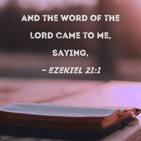 Ezekiel 21:1 And the word of the LORD came to me, saying,