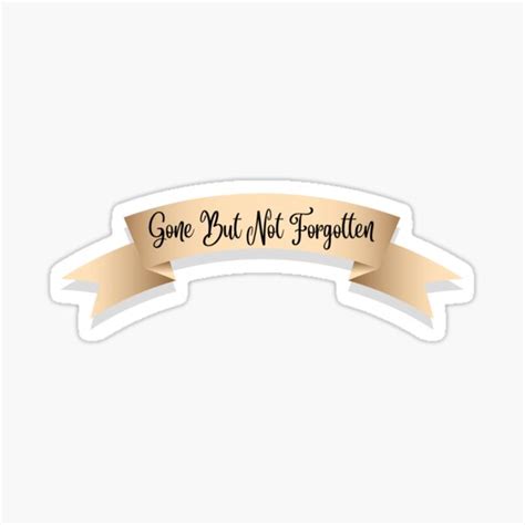 "Gone But Not Forgotten " Sticker for Sale by stickylabelsboy | Redbubble