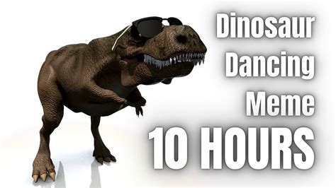 Dancing Dinosaur Meme 10 Hours - YouTube