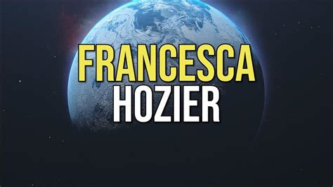 Hozier - Francesca (Lyrics) - YouTube