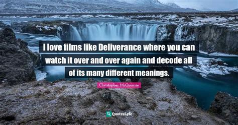 I love films like Deliverance where you can watch it over and over aga... Quote by Christopher ...