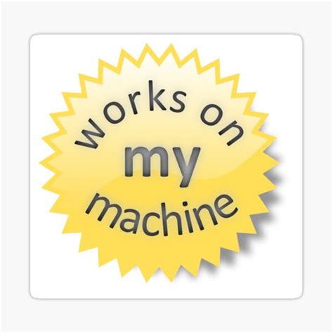 "Works on my machine" Sticker for Sale by vortiene | Redbubble