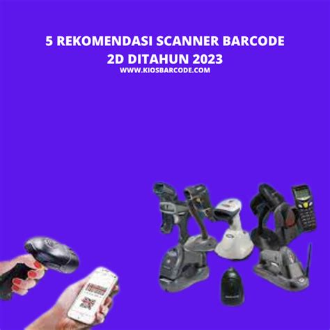 5 rekomendasi scanner barcode 2d di tahun 2023 - Kios Barcode