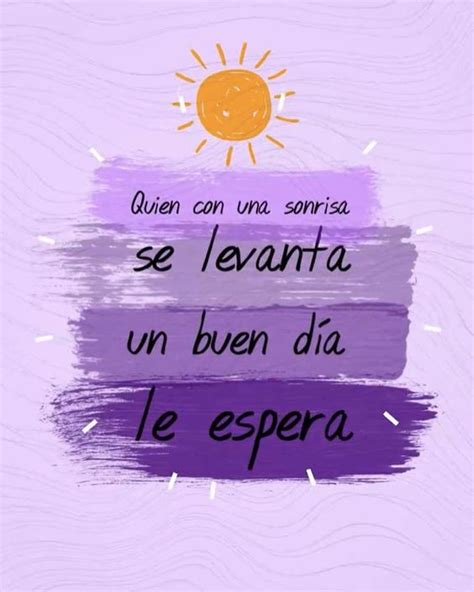 Quien con una sonrisa se levanta, un buen día le espera. - Frases