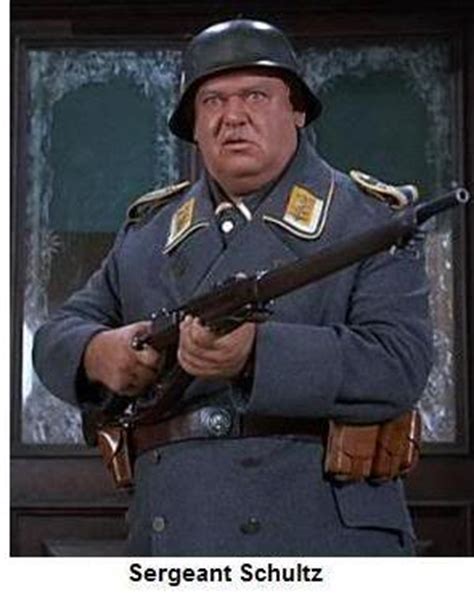 Sergeant Schultz Quotes. QuotesGram