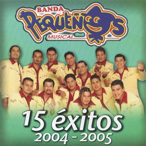 15 Éxitos 2004-2005 - Album by Banda Pequeños Musical | Spotify