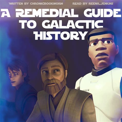 [podfic] A Remedial Guide to Galactic History - reena_jenkins - Star Wars - All Media Types ...