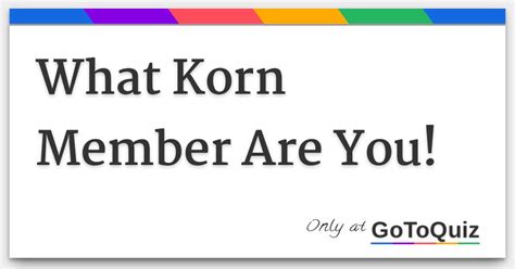 What Korn Member Are You!