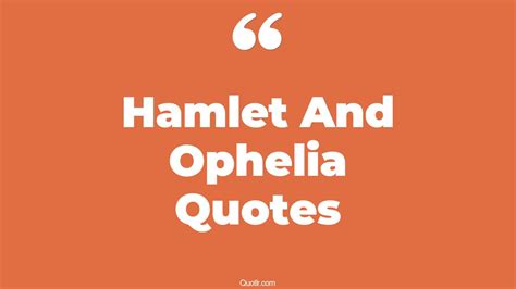 49+ Off-limits Hamlet And Ophelia Quotes That Will Unlock Your True Potential