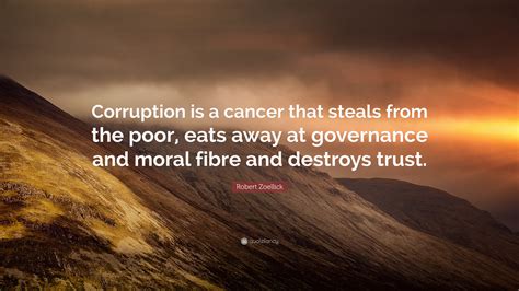 Robert Zoellick Quote: “Corruption is a cancer that steals from the ...