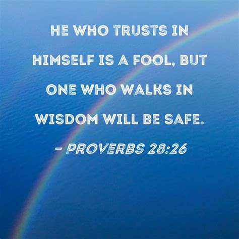 Proverbs 28:26 He who trusts in himself is a fool, but one who walks in ...