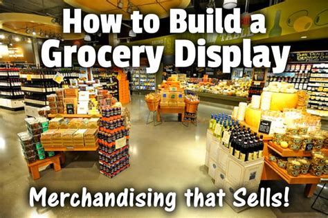 How to Build a Grocery Display - Merchandising that Sells!