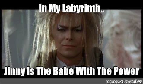 Meme: "In My Labyrinth.. Jinny Is The Babe WIth The Power" - All ...