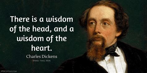 Charles Dickens Quote: There is a wisdom of the head, and a wisdom of the heart.