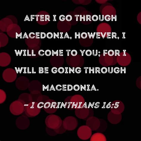 1 Corinthians 16:5 After I go through Macedonia, however, I will come ...