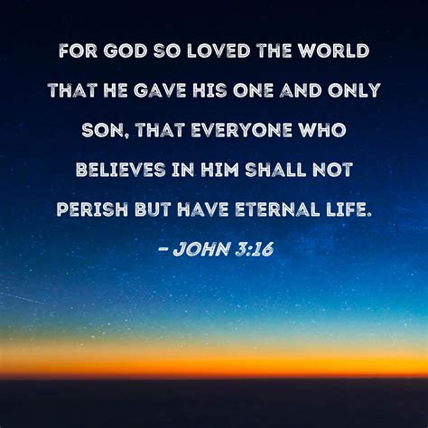 John 3:16 For God so loved the world that He gave His one and only Son ...